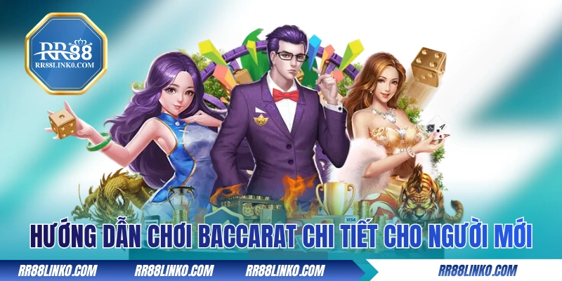 Hướng dẫn luật chơi Baccarat chi tiết cho người mới
