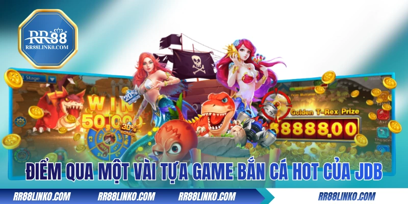 Điểm qua một vài tựa game bắn cá hot của JDB