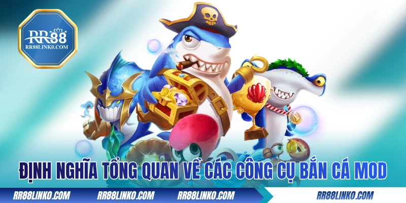 Định nghĩa tổng quan về các công cụ bắn cá MOD