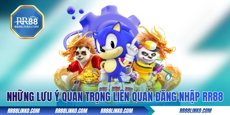 Những lưu ý quan trọng liên quan đăng nhập RR88