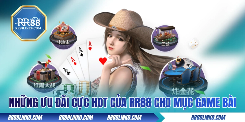 Những ưu đãi cực hot của RR88 cho mục game bài 