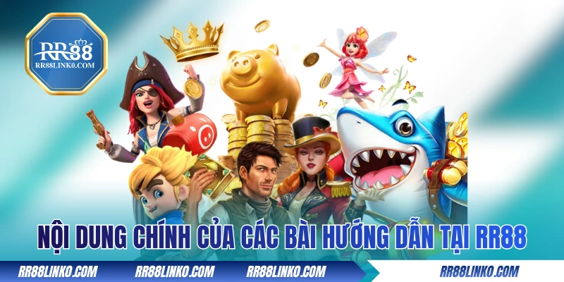 Nội dung chính của các bài hướng dẫn tại RR88