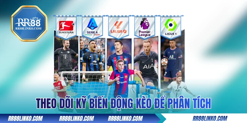 Theo dõi kỹ biến động kèo bóng đá hôm nay để phân tích