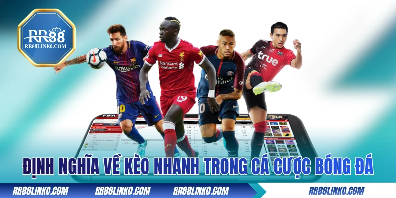 Định nghĩa về kèo nhanh trong cá cược bóng đá