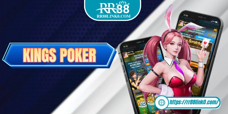 Kings Poker - Đối Tác Game Bài Đổi Thưởng Hàng Đầu Của RR88