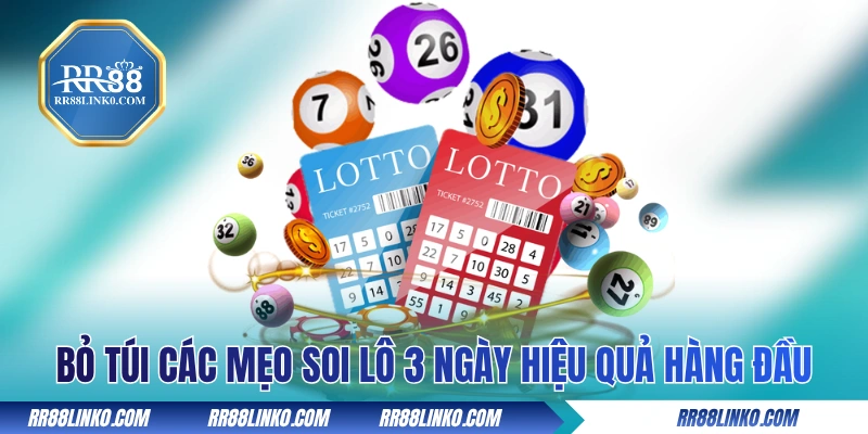 Bỏ túi các mẹo soi lô 3 ngày hiệu quả hàng đầu