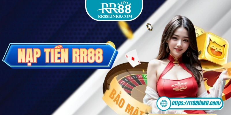 Nạp Tiền RR88 Cực Dễ Dàng Và Tiền Về Chỉ Trong 5 Phút
