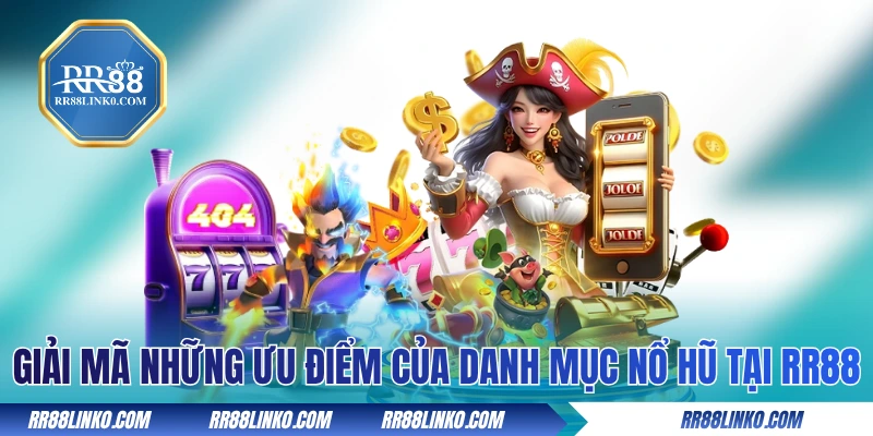 Giải mã những ưu điểm của danh mục nổ hũ tại RR88 