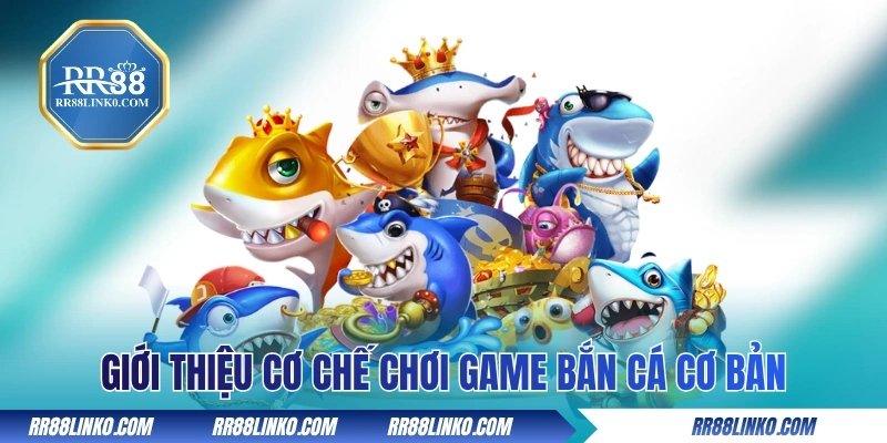 Giới thiệu cơ chế chơi game bắn cá cơ bản