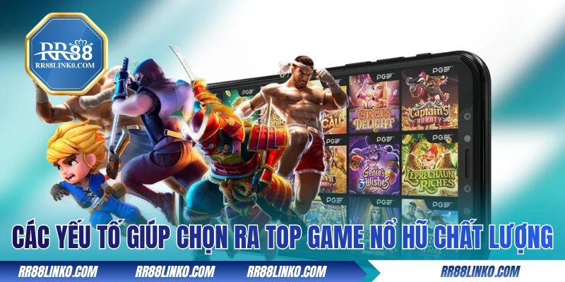 Các yếu tố giúp chọn ra top game nổ hũ chất lượng