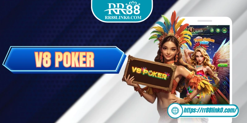 V8 Poker - Đối Tác Game Bài Đổi Thưởng Top 1 Của RR88